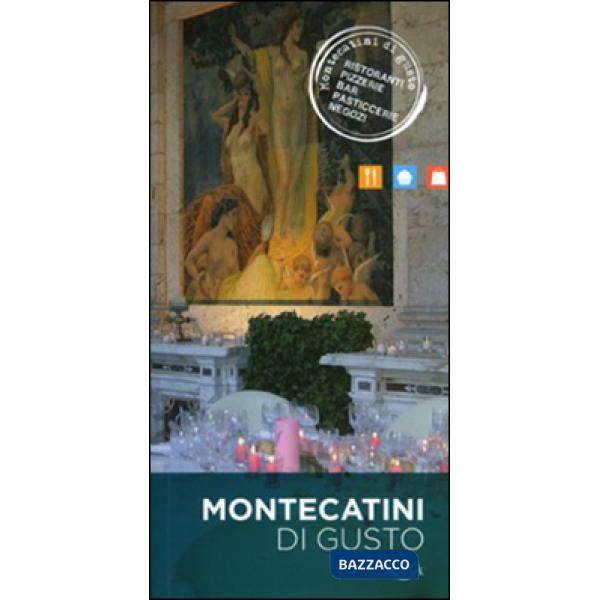 Montecatini di gusto. Ristoranti, pizzerie, bar, pasticcerie, negozi