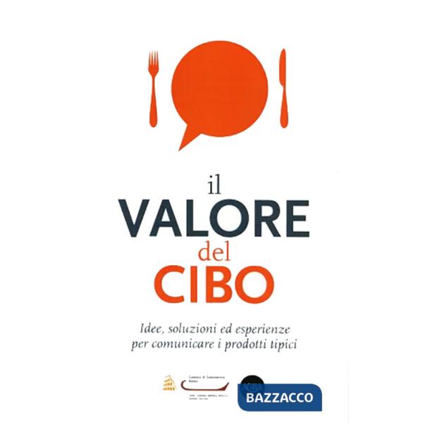 Valore del cibo. Idee, soluzioni ed esperienze per comunicare i prodotti tipici (Il)