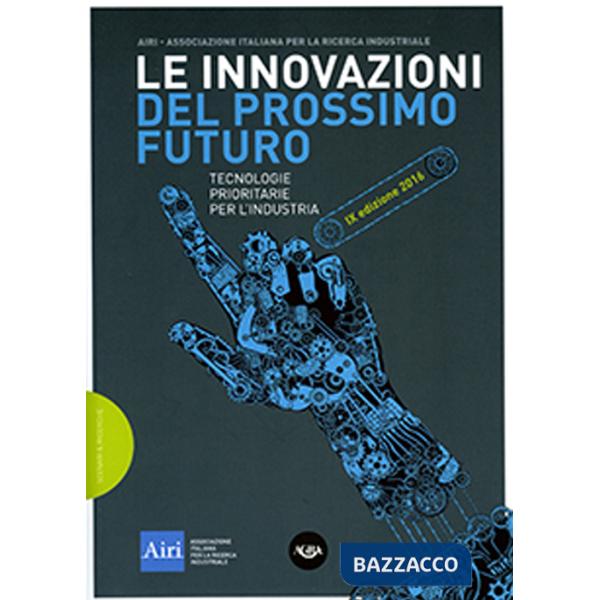 Innovazioni del prossimo futuro. Tecnologie prioritarie per l'industria. 9° edizione 2016 (Le)