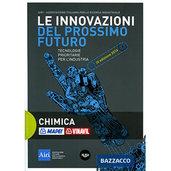 Innovazioni del prossimo futuro. Tecnologie prioritarie per l'industria. Chimica. 9° edizione 2016 (Le)