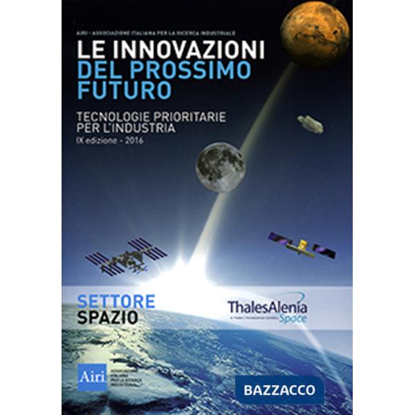 Innovazioni del prossimo futuro. Tecnologie prioritarie per l'industria. Spazio. 9° edizione 2016 (Le)