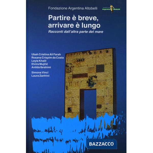 Partire è breve, arrivare è lungo. Racconti dall'altra parte del mare