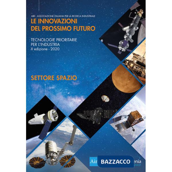 Innovazioni del prossimo futuro. Tecnologie prioritarie per l'industria. Spazio. 10° edizione 2020 (Le)