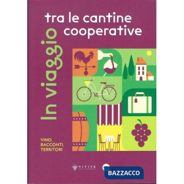 In viaggio tra le cantine cooperative. Vino, racconti, territori