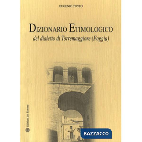 Dizionario etimologico del dialetto di Torremaggiore (Foggia)