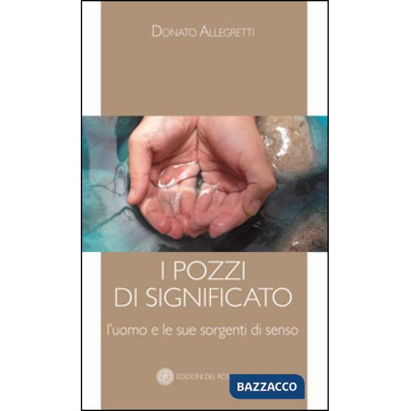 Pozzi di significato. L'uomo e le sue sorgenti di senso (I)