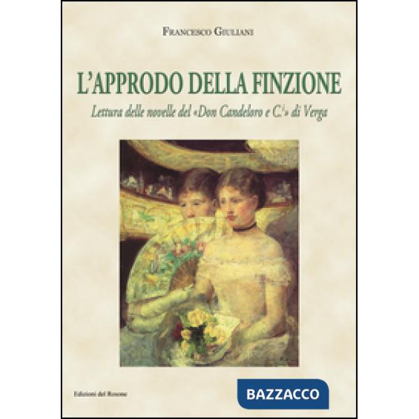 Approdo della finzione. Lettura delle novelle del «Don Candeloro e C.» di Verga (L')