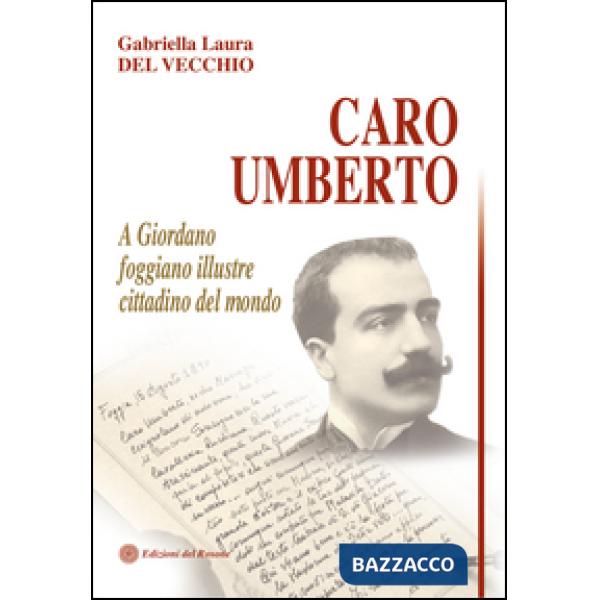 Caro Umberto. A Giordano foggiano illustre cittadino del mondo