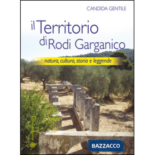Territorio di Rodi Garganico. Natura, cultura, storia e leggende (Il)