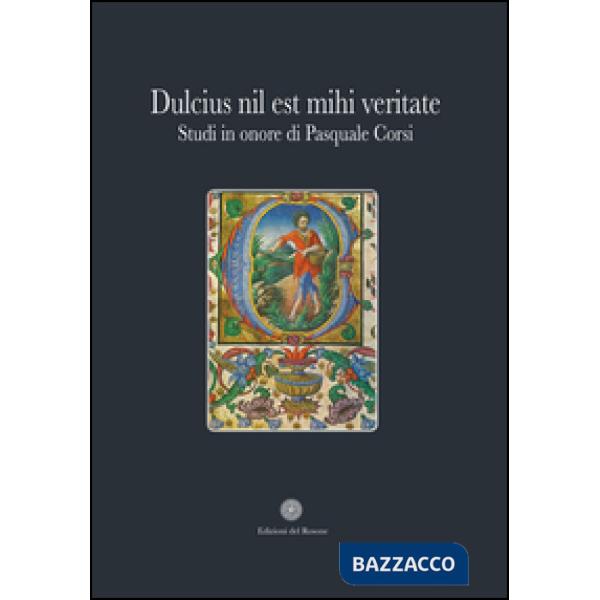 Dulcius nil est mihi veritate. Studi in onore di Pasquale Corsi