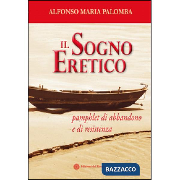 Sogno eretico. Pamphlet di abbandono e di resistenza (Il)