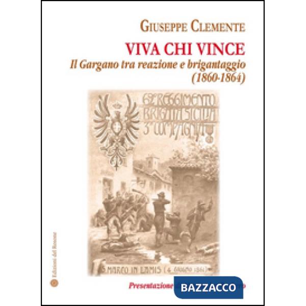 Viva chi vince. Il Gargano tra reazione e brigantaggio (1860-1864)