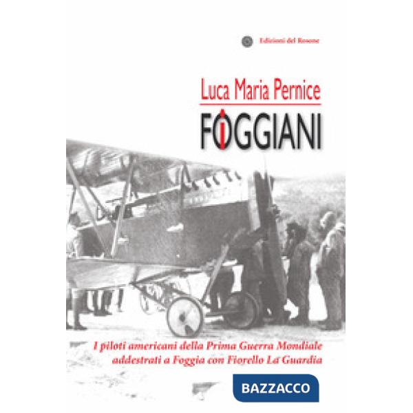 Foggiani. I piloti americani della Prima guerra mondiale addestrati a Foggia con Fiorello La Guardia (I)