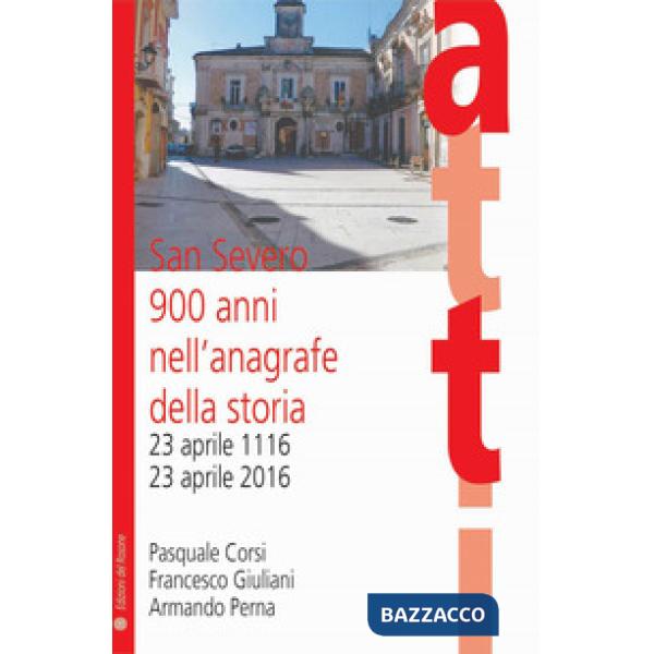 San Severo 900 anni nell'anagrafe della storia. 23 aprile 1116-23 aprile 2016