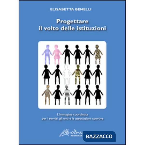 Progettare il volto delle istituzioni. L'immagine coordinata per i servizi, gli 