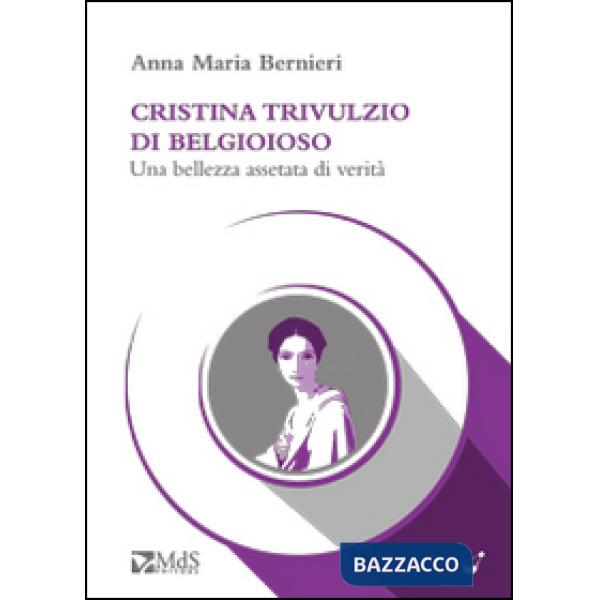 Cristina Trivulzio di Belgioioso. Una bellezza assetata di verità