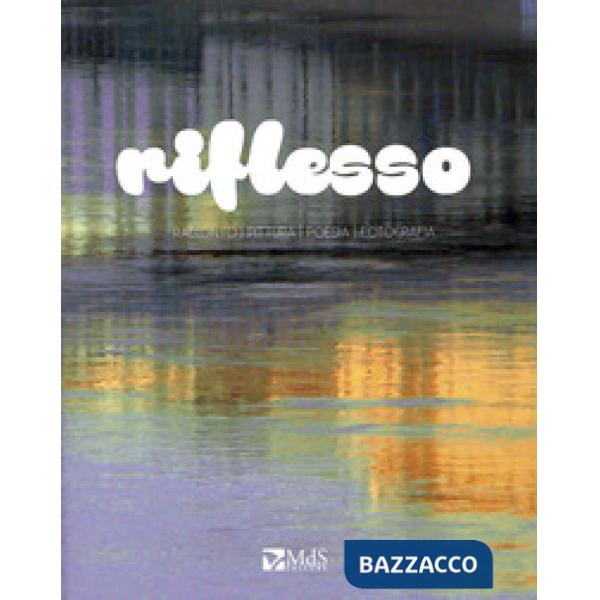 Riflesso. Racconto, pittura, poesia, fotografia