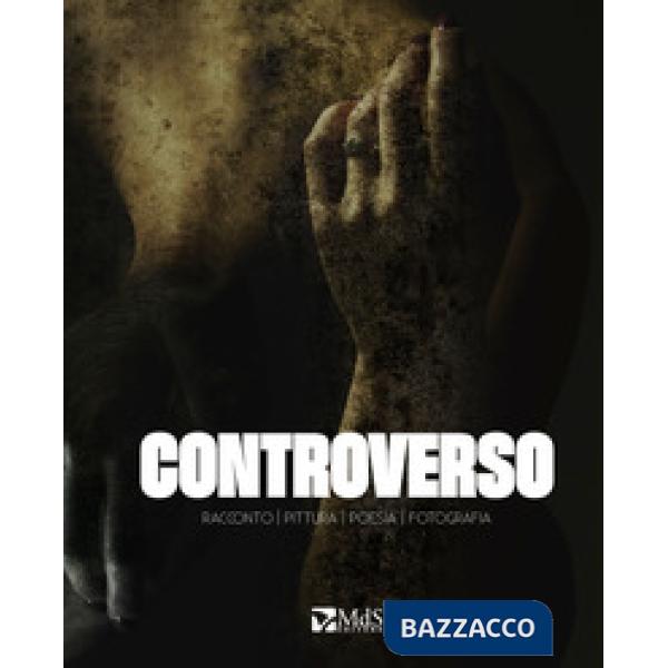 Controverso. Racconto, pittura, poesia, fotografia
