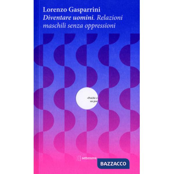 Diventare uomini. Relazioni maschili senza oppressioni