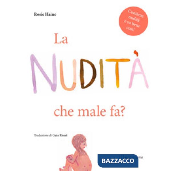 Nudità, che male fa? Ediz. illustrata (La)