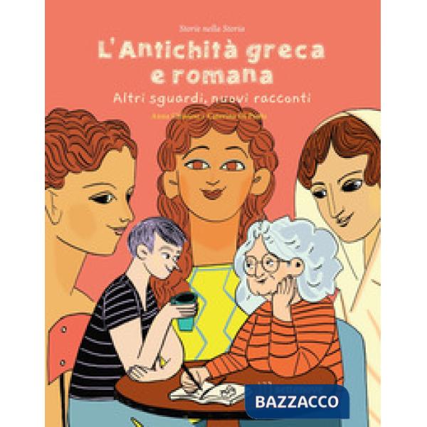 Antichità greca e romana. Altri sguardi, nuovi racconti. Ediz. a colori (L')