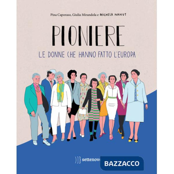 Pioniere. Le donne che hanno fatto l'europa. Ediz. a colori