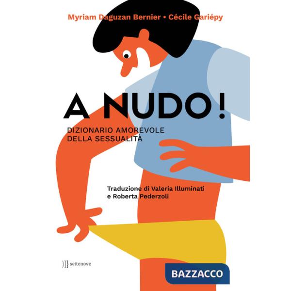 A nudo! Dizionario amorevole della sessualità. Ediz. a colori