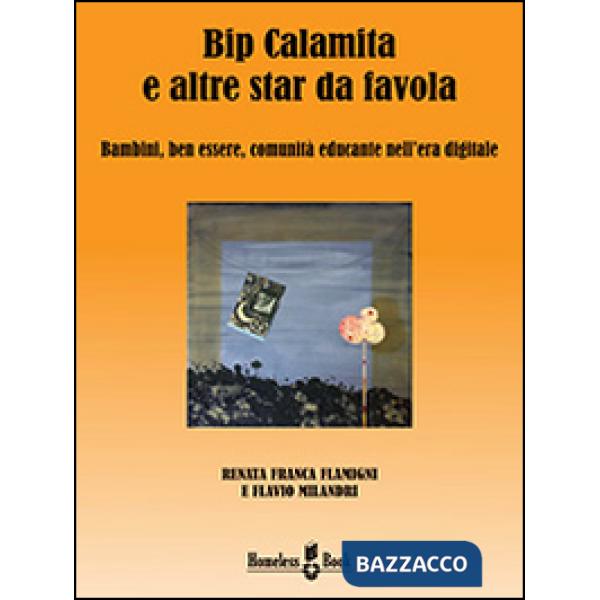 Bip Calamita e altre star da favola. Bambini, ben essere, comunità educante nell'era digitale. Ediz. multilingue