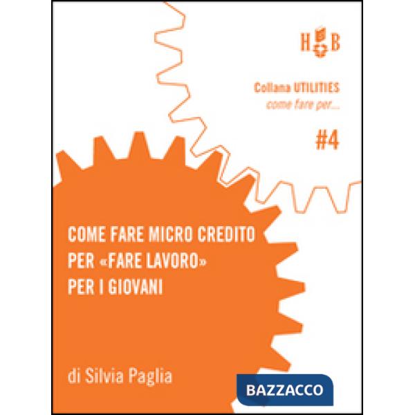Come fare micro credito per «fare lavoro» per i giovani. Un'iniziativa per avviare all'esperienza di impresa giovani under-35 ne