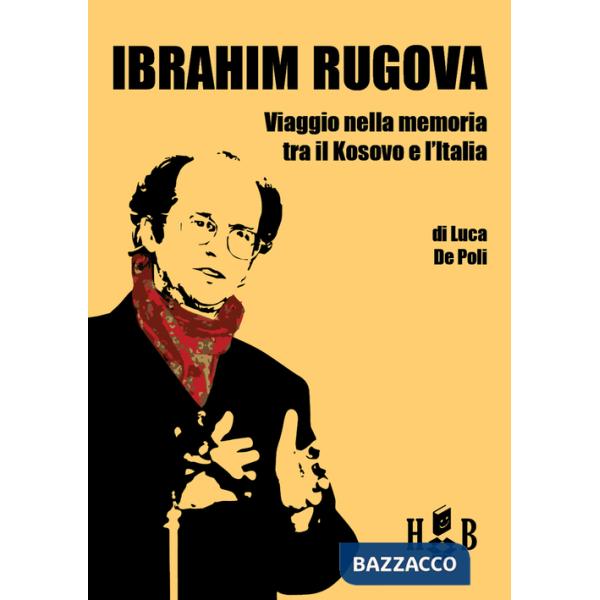 Ibrahim Rugova. Viaggio nella memoria tra il Kosovo e l'Italia