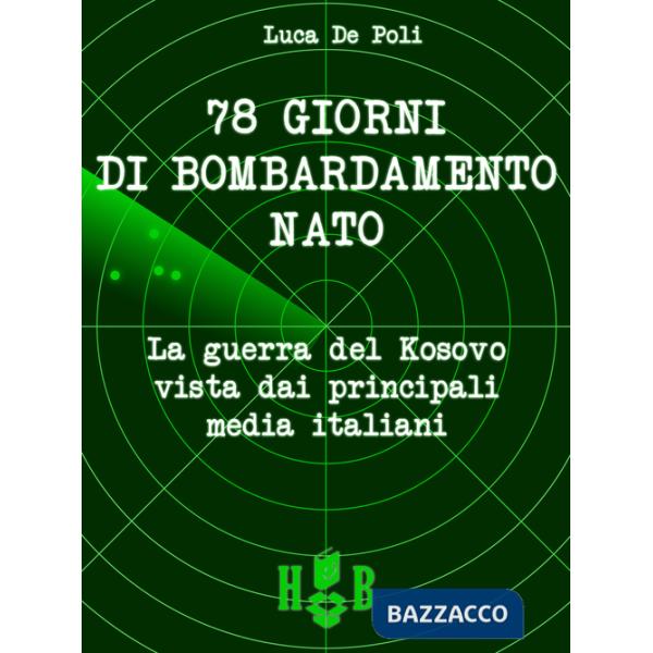 78 giorni di bombardamento NATO. La guerra del Kosovo vista dai principali media italiani