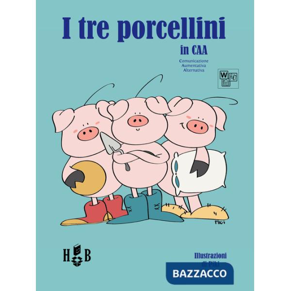 Tre porcellini. In CAA (Comunicazione Aumentativa Alternativa). Ediz. illustrata (I)