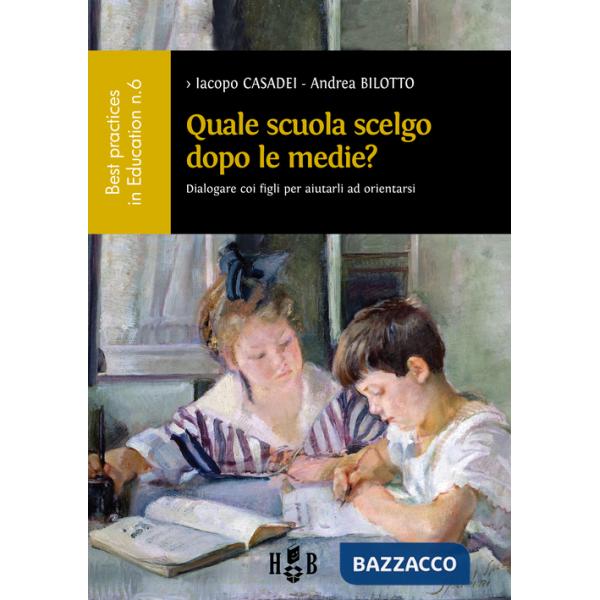 Quale scuola scelgo dopo le medie? Dialogare con i figli per aiutarli ad orientarsi