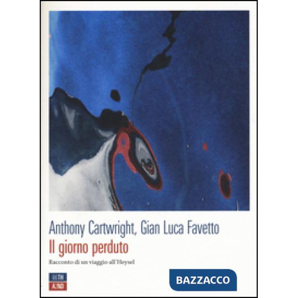 Giorno perduto. Racconto di un viaggio all'Heysel (Il)