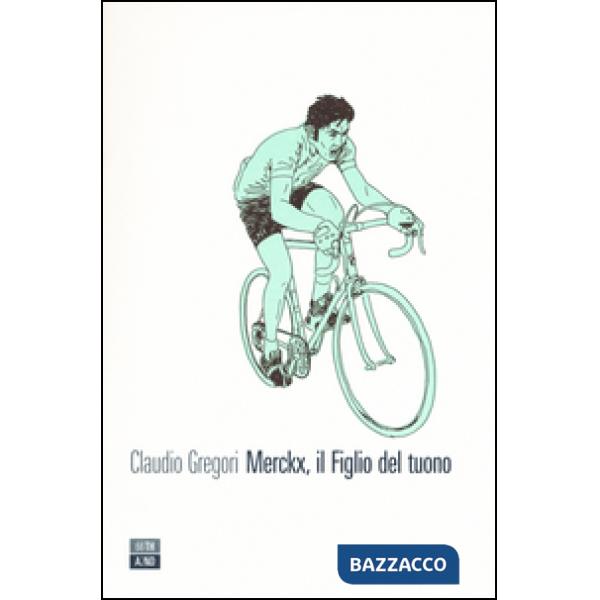 Merckx, il figlio del tuono. Ediz. illustrata
