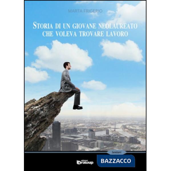 Storia di un giovane neolaureato che voleva trovare lavoro