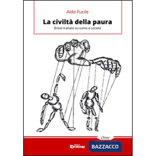Civiltà della paura. Breve trattato su uomo e società (La)