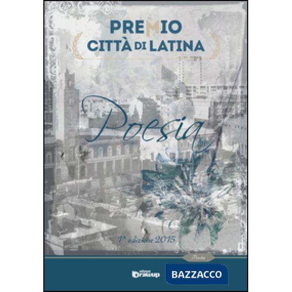 Premio città di Latina. Poesia. 1ª edizione 2015