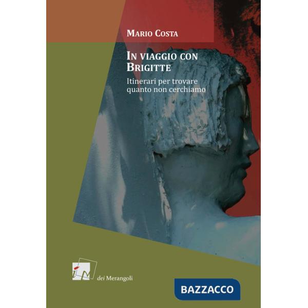 In viaggio con Brigitte. Itinerari per scoprire quanto non cerchiamo
