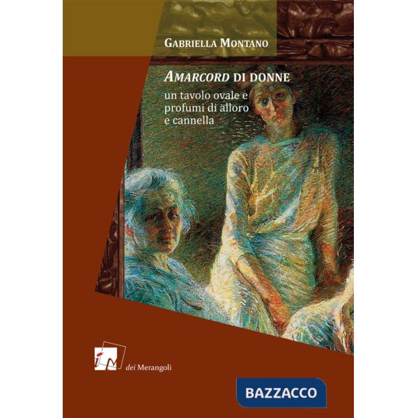 Amarcord di donne. Un tavolo ovale e profumi di alloro e cannella