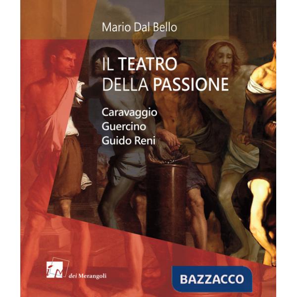 Teatro della passione. Caravaggio Guercino Guido Reni (Il)