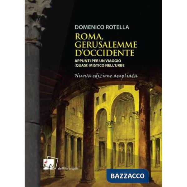 Roma, Gerusalemme d'Occidente. Appunti per un viaggio (quasi) mistico nell'urbe