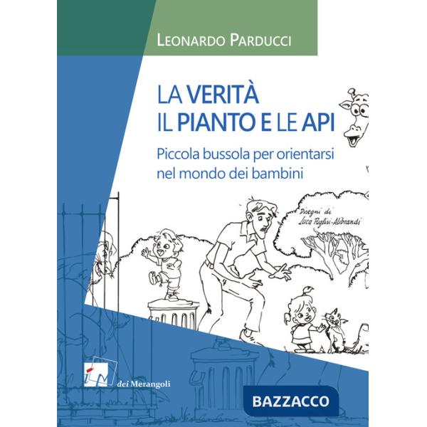 Verità, il pianto e le api. Piccola bussola per orientarsi nel mondo dei bambini (La)