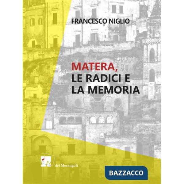 Matera. Le radici e la memoria