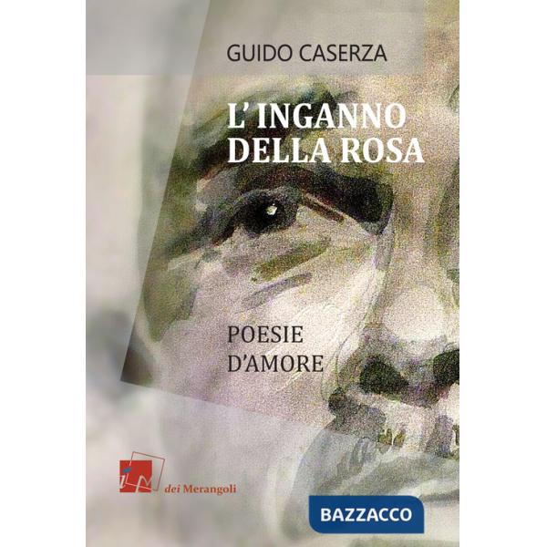 Inganno della rosa. Poesie d'amore (L')