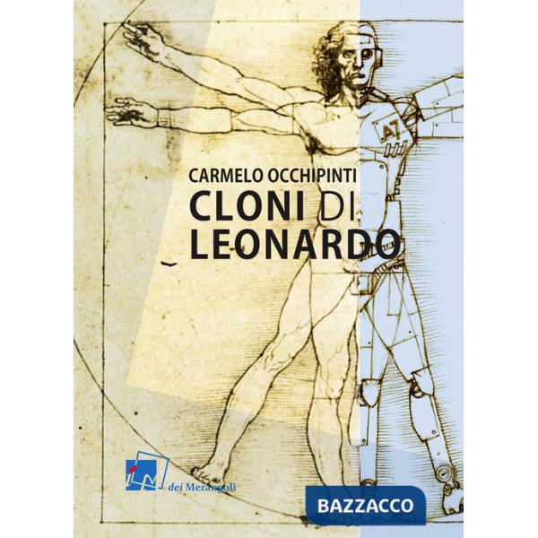 Cloni di Leonardo. Scritti su arte, umanesimo e tecnologia