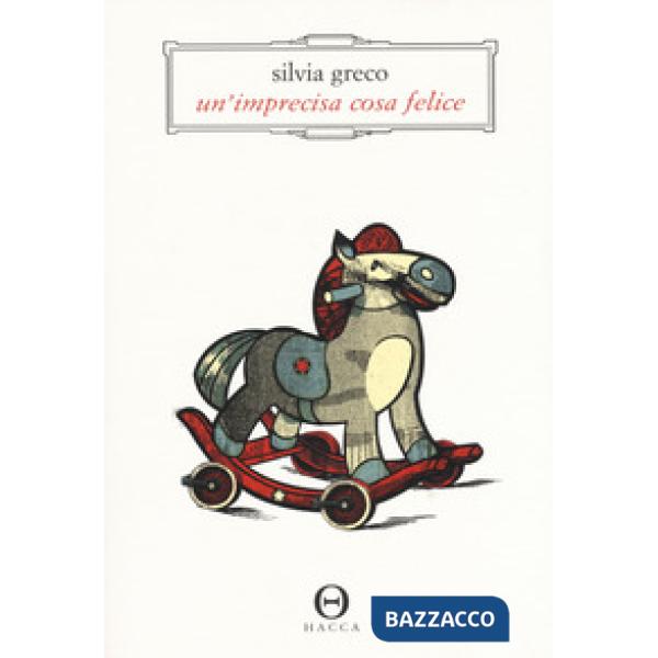 Imprecisa cosa felice (Un')