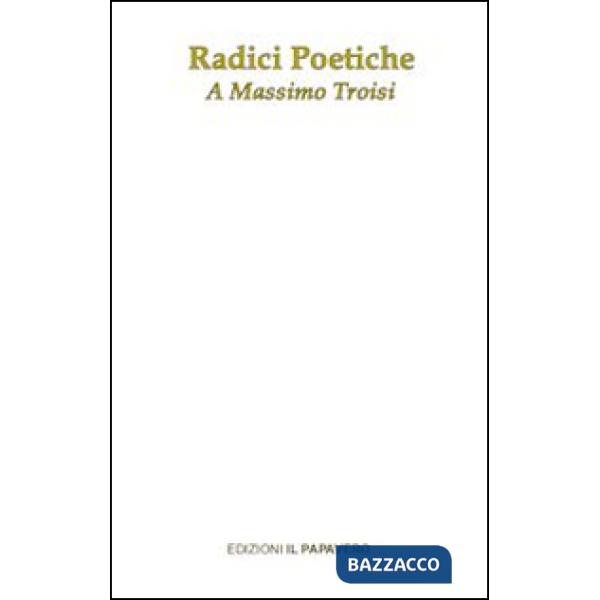 Radici poetiche. A Massimo Troisi