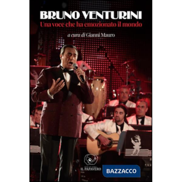 Bruno Venturini. Una voce che ha emozionato il mondo. Ediz. illustrata