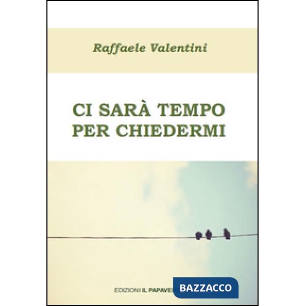 Ci sarà tempo per chiedermi